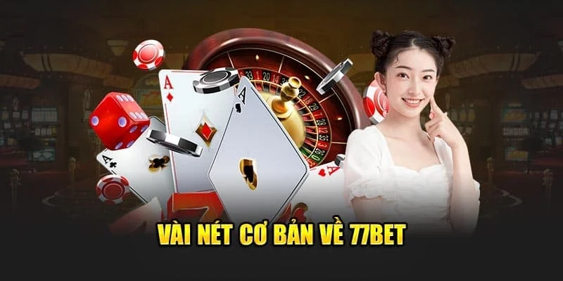 Giới thiệu vài thông tin tổng quan 77Bet